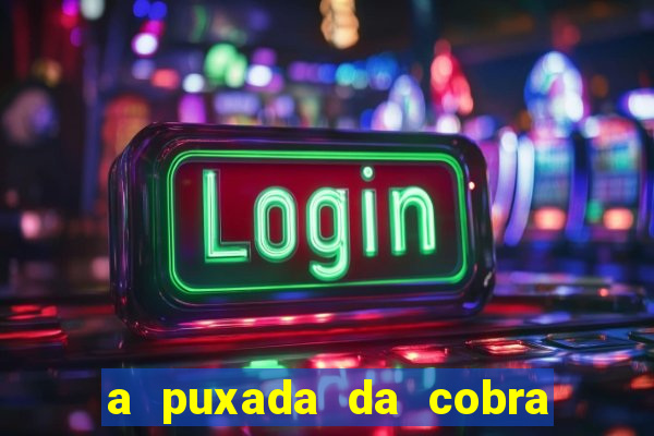 a puxada da cobra no jogo do bicho